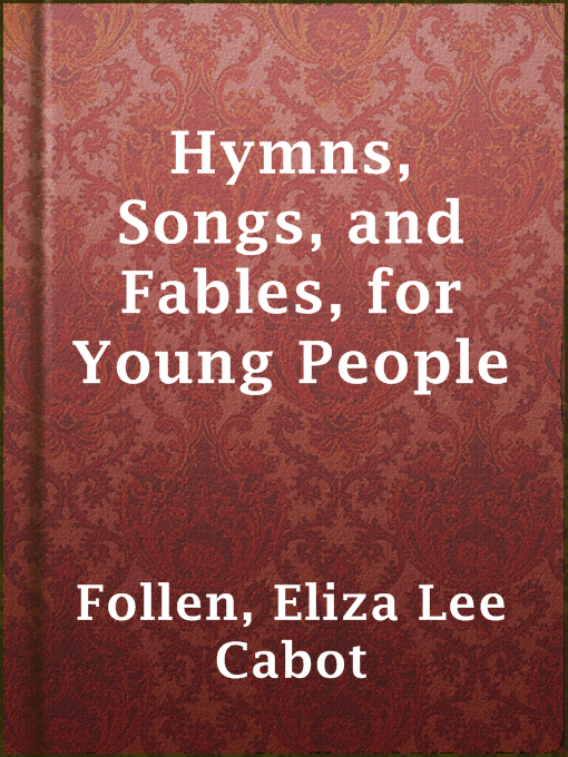 Title details for Hymns, Songs, and Fables, for Young People by Eliza Lee Cabot Follen - Available